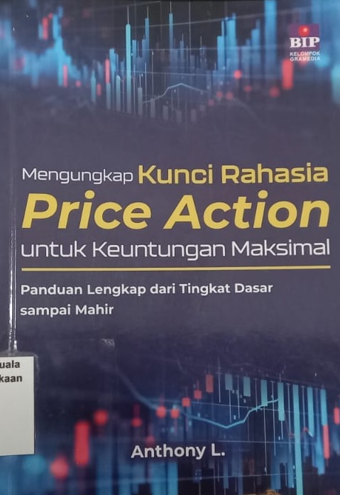 Mengungkap kunci rahasia price action untuk keuntungan maksimal: panduan lengkap dari tingkat dasar sampai mahir