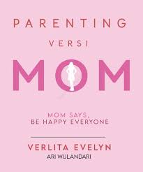 Parenting versi mom: mom says, be happy everyone