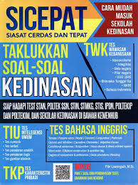 Sicepat siasat cerdas dan tepat taklukkan soal-soal kedinasan: cara mudah sekolah kedinasan siap hadapi tes STAN, Poltek SSN, STIN, STMKG, STIS, IPDN, Poltekip dan Poltekim, dan Sekolah Kedinasan di bawah kemenhub