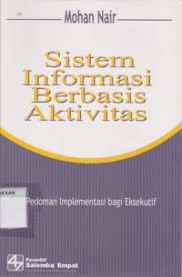 Sistem informasi berbasis aktivitas: pedoman implementasi bagi eksekutif