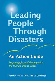 Leading people through disasters: an action guide: preparing for and dealing for and dealing with the human side of crises