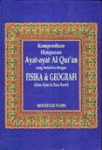 kompendium himpunan ayat-ayat alqur'an yang berkaitan dengan fisika dan geografi (ilmu alam dan ilmu bumi