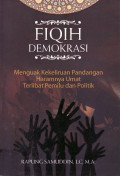 Fiqih demokrasi: menguak kekeliruan pandangan haramnya umat terlibat pemilu dan politik