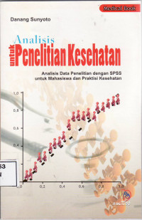 Analisis data untuk penelitian kesehatan (analisis data penelitian dengan SPSS untuk mahasiswa dan praktisi kesehatan)