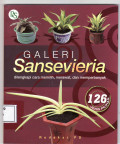 Galeri sansevieria: dilengkapi cara memilih, merawat, dan memperbanyak
