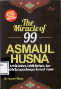 The miracle of 99 asmaul husna = lebih sukses, lebih berkah, dan lebih bahagia dengan asmaul husna