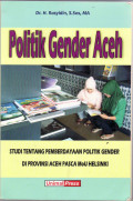 Politik gender Aceh: studi tentang pemberdayaan politik gender di provinsi Aceh pasca Mou Helsinki