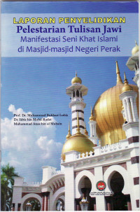 Laporan penyelidikan pelestarian tulisan jawi manifestasi seni khat islami di masjid-masjid negeri perak