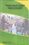 Hukum jinayah di Aceh dalam konteks hukum pidana konvensional (dilengkapi komentar pasal demi pasal)