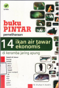 Buku pintar pemeliharaan 14 ikan air tawar ekonomis di keramba jarung apung: bawal air rawar, baung, belida, betutu, gabus, gurami, jelawat, karper rumput, lele, mas, nila, nilem, patin, tawes