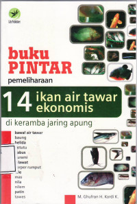 Buku pintar pemeliharaan 14 ikan air tawar ekonomis di keramba jarung apung: bawal air rawar, baung, belida, betutu, gabus, gurami, jelawat, karper rumput, lele, mas, nila, nilem, patin, tawes