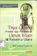 Tiga ulama pemikiran dan penggerak umat islam di Sumatera Utara