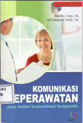 Komunikasi keperawatan: plus materi komunikasi terapeutik