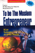 To be the moslem entrepreneur: kiat sukses di usia muda