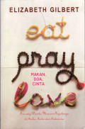 Makan, doa, cinta: seorang wanita mencari segalanya di Italia, India dan Indonesia
