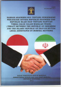 Naskah akademik rancangan undang-undang tentang pengesahan perjajian antara Republik Indonesia dan Republik Indonesia dan Republik Islam Iran tentang bantuan timbal balik dalam masalah pidana = (treaty between the Republik of Indonesia and the islamic Republik of Iran on mutual legal assistance criminal matters)