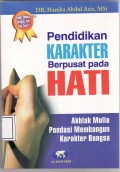 Pendidikan karakter berpusat pada hati (akhlak mulia; pondasi membangun karakter bangsa)