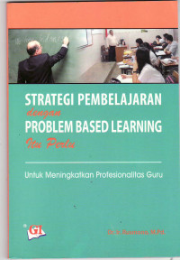 Strategi pembelajaran dengan problem based learning itu perlu: untuk meningkatkan profesionalitas guru