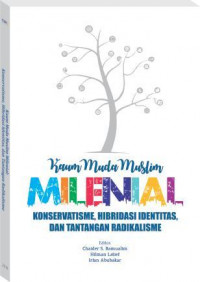 Kaum muda muslim milenial: konservatisme, hibridasi identitas, dan tantangan radikalisme