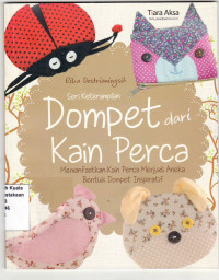 Dompet dari kain perca: memanfaatkan kain perca menjadi aneka bentuk dompet inspiratif