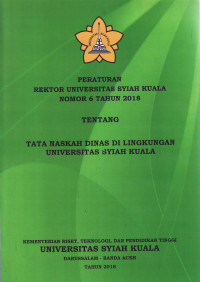Peraturan Rektor Universitas Syiah Kuala nomor 6 tahun 2018: tentang tata naskah dinas di lingkungan Universitas Syiah Kuala