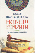Buku ajar kapita selekta hukum perdata: kajian advokasi hak-hak anak