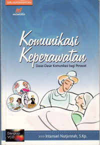 Komunikasi keperawatan: dasar-dasar komunikasi bagi perawat