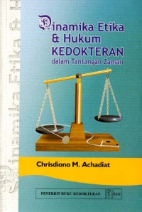 Dinamika etika dan hukum kedokteran dalam tantangan zaman