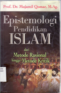 Epistemologi pendidikan islam: dari metode rasional hingga metode kritik