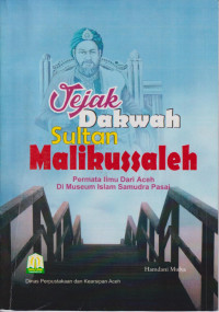 Jejak dakwah sultan Malikussaleh: permata ilmu dari Aceh di museum islam Samudra Pasai