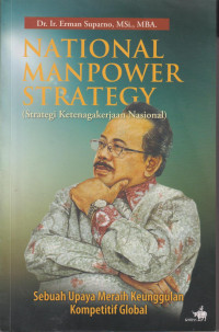 National manpower strategy (strategi ketenagakerjaan nasional) sebuah upaya meraih keunggulan kompetitif global