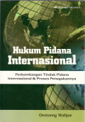 Hukum pidana internasional: perkembangan tindak pidana internasional dan proses penegakannya