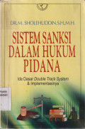 Sistem sanksi dalam hukum pidana : ide dasar double track system dan implementasinya