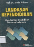 Landasan kependidikan: stimulus ilmu pendidikan bercorak Indonesia