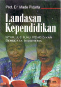 Landasan kependidikan: stimulus ilmu pendidikan bercorak Indonesia
