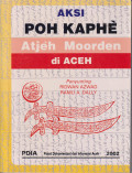 Aksi poh kaphe di Aceh = Atjeh Moorden; Kumpulan karangan mengenai laporan kasus, hasil penelitian tentang latar belakang dan sebab musabab pembunuhan Aceh tempoe doeloe
