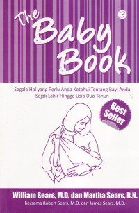 The baby book: segala hal yang perlu anda ketahui tentang bayi anda sejak lahir hingga usia dua tahun