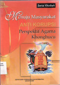 Menuju masyarakat anti korupsi: perspektif agama Khonghucu