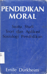 Pendidikan moral : suatu studi teori dan aplikasi sosiologi pendidikan