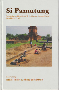 Si Pamutung: sebuah permukiman kuno di pedalaman Sumatra Utara (abad ke-9-13 m) = the site of Si Pamutung (19th century - 13th century ad)