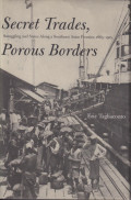 Secret trades, porous borders: smuggling and states along a Southeast Asia Frontier, 1865-1915