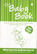The baby book = segala hal yang perlu anda ketahui tentang bayi anda sejak lahir hingga usia dua tahun