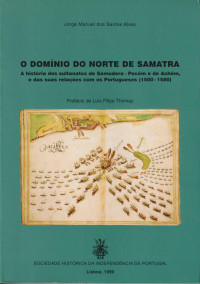 O domínio do norte de Samatra: a história dos sultanatos de Samudera-Pacém e de Achém, e das suas relações com os portugueses, 1500-1580