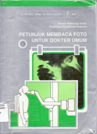 Petunjuk membaca foto untuk dokter umum = manual of radiographic interpretation for general practitioners