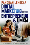 Panduan lengkap digital marketing untuk entrepreneur dan UMKM: sukses menjadi boss di online dan offline