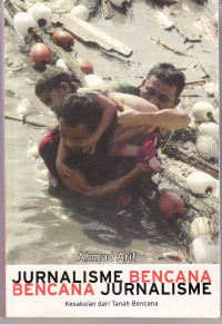 Jurnalisme bencana, bencana jurnalisme: kesaksian dari tanah bencana