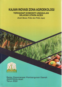 Kajian inovasi zona agroekologi terhadap komoditi unggulan wilayah utara Aceh (Aceh Besar, Pidie dan Pidie Jaya)
