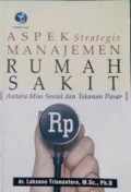 Aspek strategis manajemen rumah sakit: antara misi sosial dan tekanan pasar