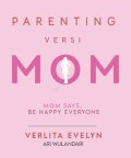 Parenting versi mom: mom says, be happy everyone