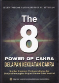 The 8 power of cakra = delapan kekuatan cakra: sumber inspirasi, profesionalisme dan senjata pamungkas prajurit darma putra Kostrad